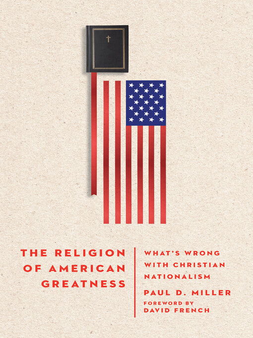 Title details for The Religion of American Greatness: What's Wrong with Christian Nationalism by Paul D. Miller - Wait list